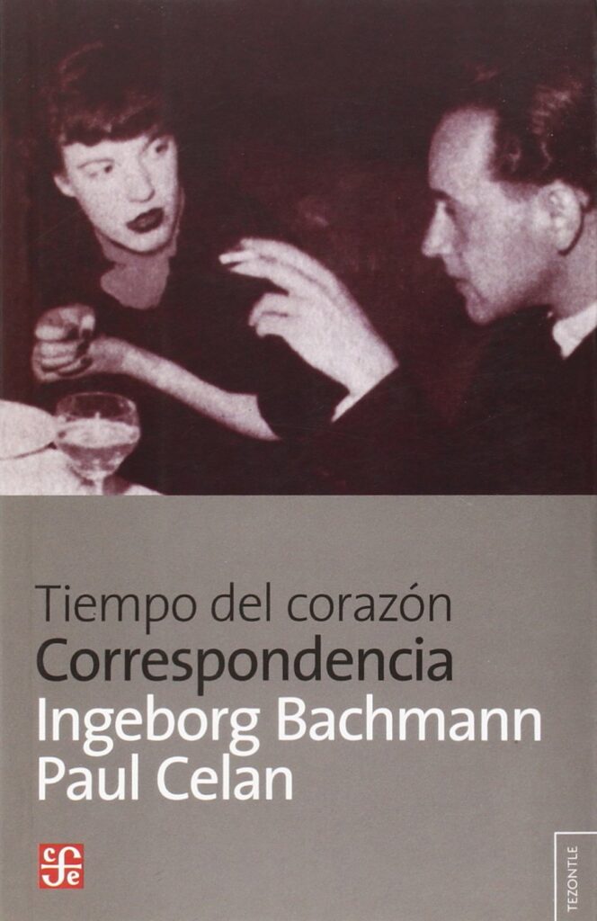Tiempo del corazón. Correspondencia, de Ingeborg Bachmann y Paul Celan (FCE).